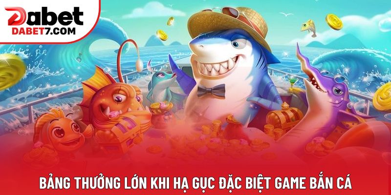 Bảng thưởng lớn khi hạ gục đặc biệt game bắn cá