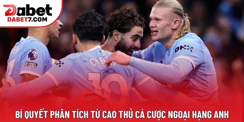 Bí quyết phân tích từ cao thủ cá cược ngoại hạng anh