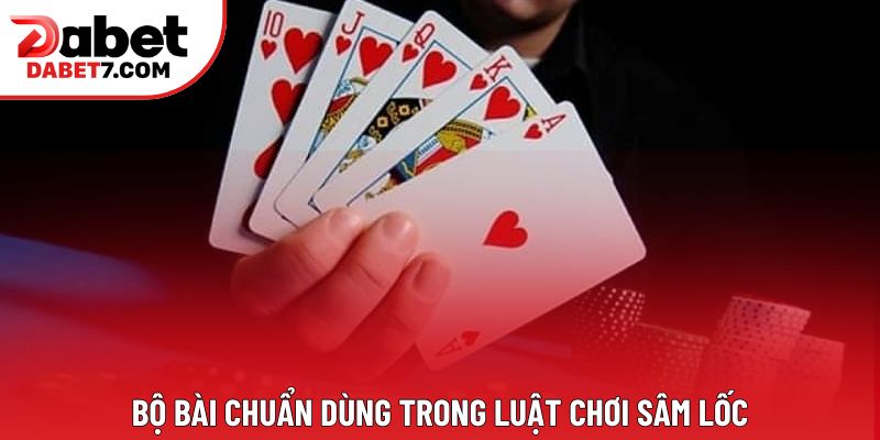 Bộ bài chuẩn dùng trong luật chơi Sâm lốc