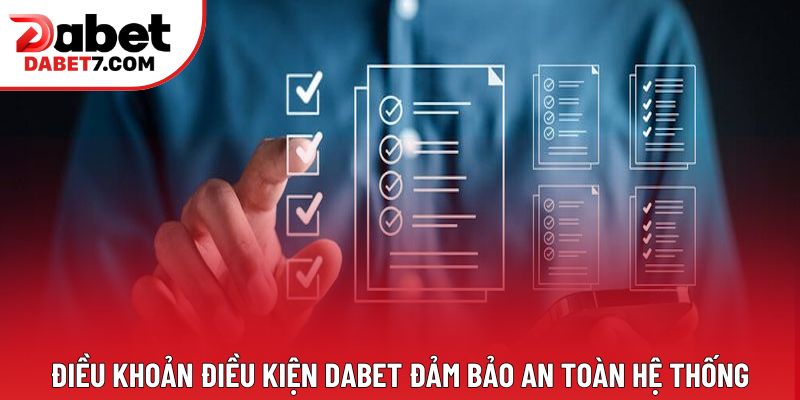 Điều khoản điều kiện DABET đảm bảo an toàn hệ thống