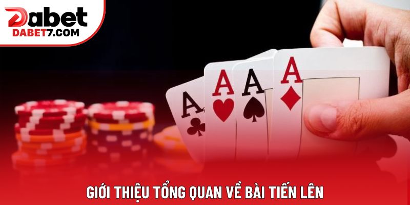 Giới thiệu tổng quan về bài tiến lên