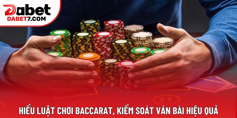 Hiểu luật chơi Baccarat, kiểm soát ván bài hiệu quả