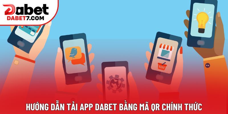 Hướng dẫn tải app DABET bằng mã QR chính thức