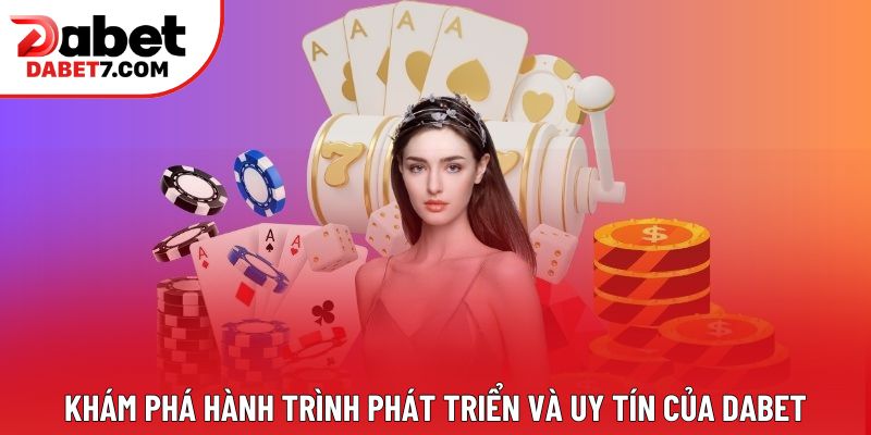 Khám phá hành trình phát triển và uy tín của DABET