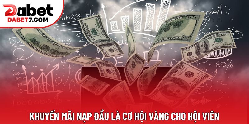 Khuyến mãi nạp đầu là cơ hội vàng cho hội viên