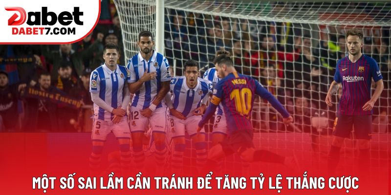 Một số sai lầm cần tránh để tăng tỷ lệ thắng cược