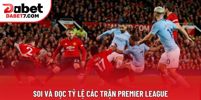 Soi và đọc tỷ lệ các trận Premier League
