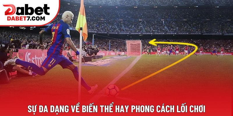 Sự đa dạng về biến thể hay phong cách lối chơi