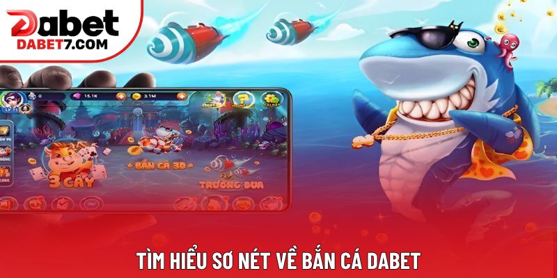 Tìm hiểu sơ nét về bắn cá DABET
