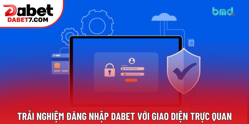 Trải nghiệm đăng nhập DABET với giao diện trực quan