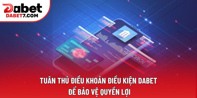 Tuân thủ điều khoản điều kiện DABET để bảo vệ quyền lợi